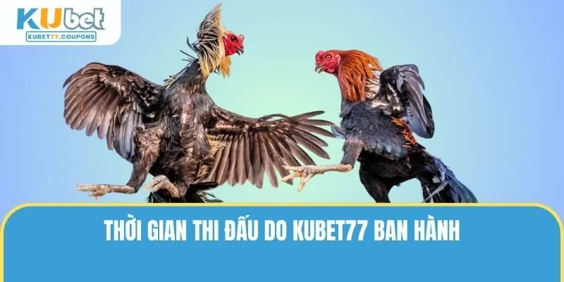 Quy định về thời gian thi đấu do KUBET77 ban hành