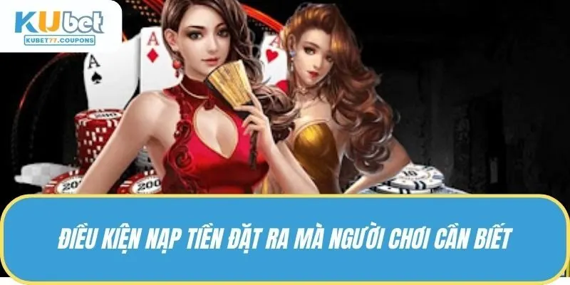Điều kiện nạp tiền đặt ra mà người chơi cần biết