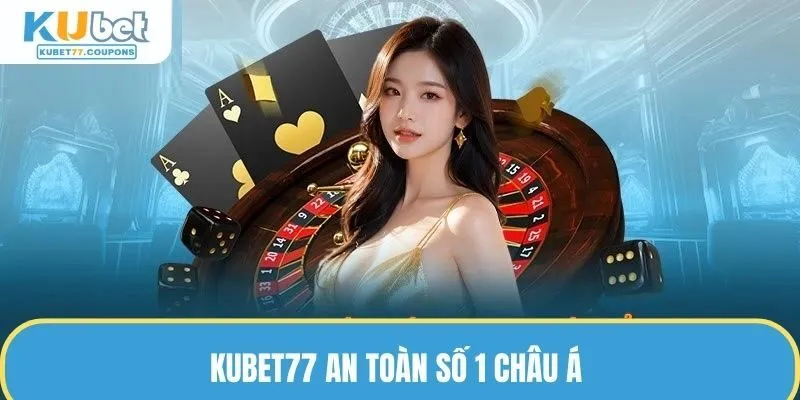 KUBET77 an toàn số 1 châu Á 