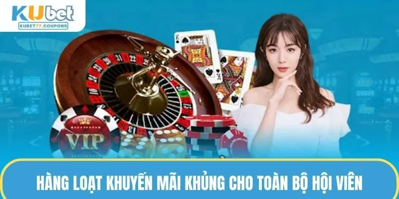 Hàng loạt khuyến mãi khủng cho toàn bộ hội viên tại hệ thống 