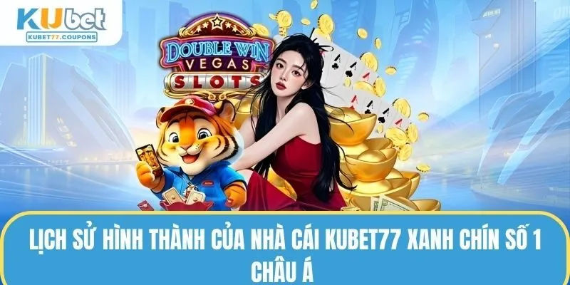 Lịch sử hình thành của nhà cái KUBET77 xanh chín số 1 châu Á 